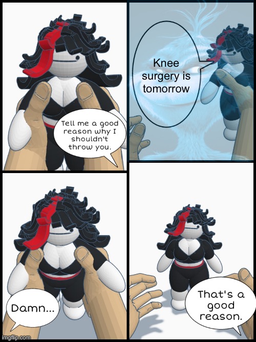 Thrown't | Knee surgery is tomorrow | image tagged in thrown't | made w/ Imgflip meme maker