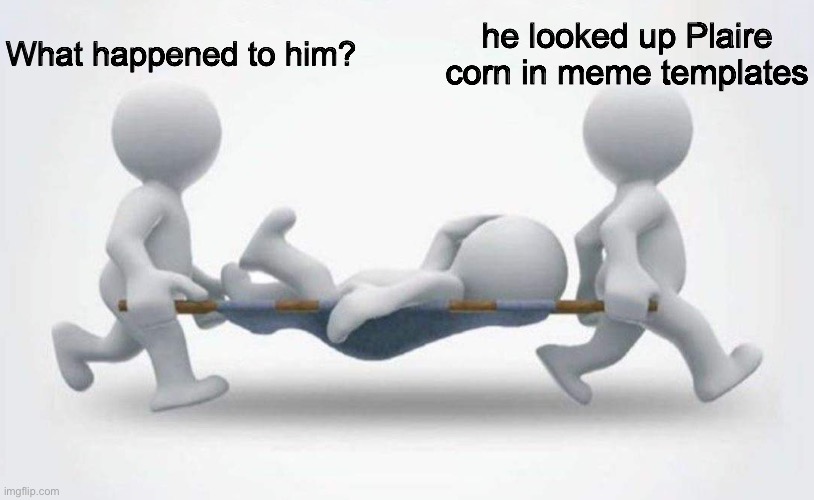 What happened to him? | What happened to him? he looked up Plaire corn in meme templates | image tagged in what happened to him | made w/ Imgflip meme maker