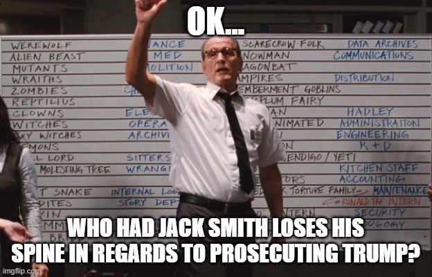 Cabin the the woods | OK... WHO HAD JACK SMITH LOSES HIS SPINE IN REGARDS TO PROSECUTING TRUMP? | image tagged in cabin the the woods | made w/ Imgflip meme maker