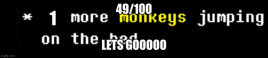 monkey | 49/100; LETS GOOOOO | image tagged in monkey | made w/ Imgflip meme maker