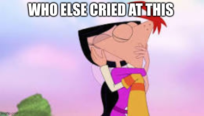 Phineas and ferb | WHO ELSE CRIED AT THIS | image tagged in happy | made w/ Imgflip meme maker