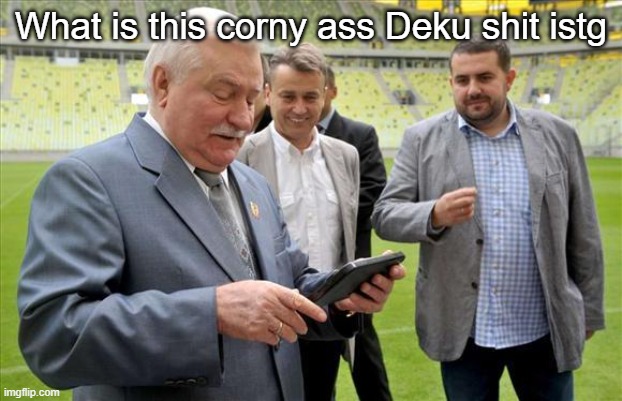 mirkowalesa | What is this corny ass Deku shit istg | image tagged in mirkowalesa | made w/ Imgflip meme maker