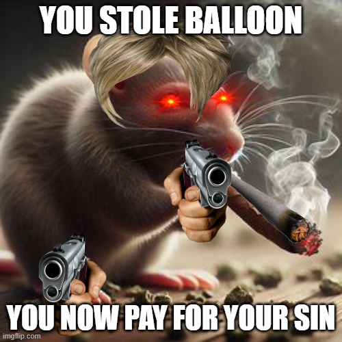 repost if you agree | YOU STOLE BALLOON; YOU NOW PAY FOR YOUR SIN | image tagged in repost if you agree | made w/ Imgflip meme maker