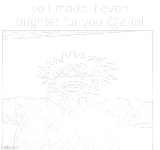 I made it even brighter | made w/ Imgflip meme maker