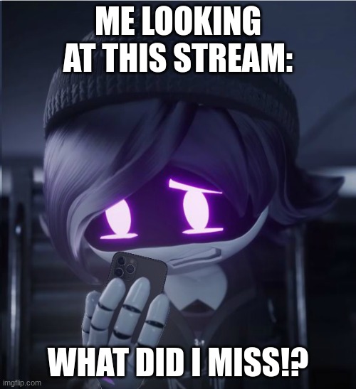 guys, what'd I miss | ME LOOKING AT THIS STREAM:; WHAT DID I MISS!? | image tagged in uzi has seen cursed crap | made w/ Imgflip meme maker