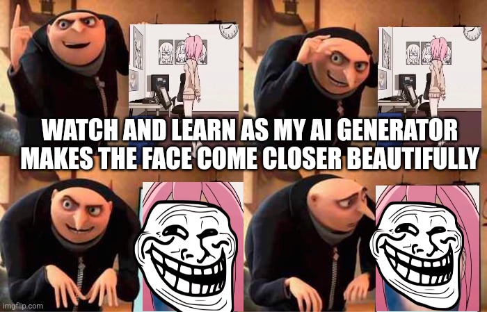 Messed up face | WATCH AND LEARN AS MY AI GENERATOR MAKES THE FACE COME CLOSER BEAUTIFULLY | image tagged in memes,gru's plan | made w/ Imgflip meme maker