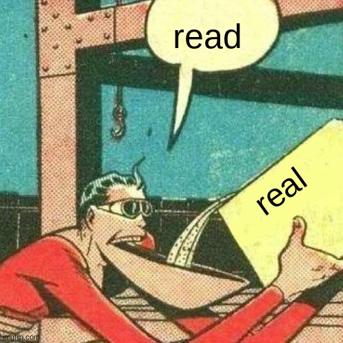 read real | image tagged in powder that makes you say yes | made w/ Imgflip meme maker