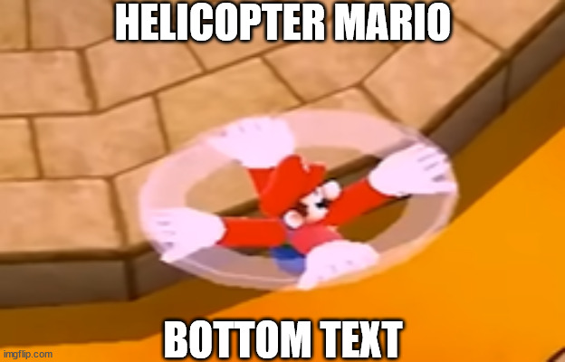 SPEEN | HELICOPTER MARIO; BOTTOM TEXT | image tagged in super mario | made w/ Imgflip meme maker