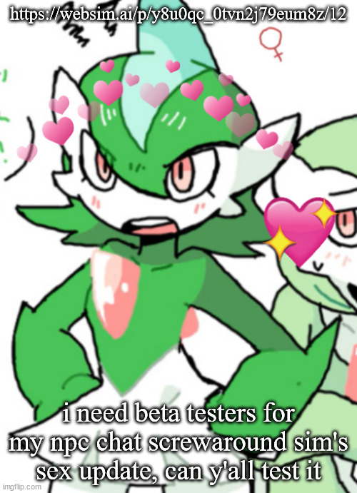 yes, the gay version is gonna be added | https://websim.ai/p/y8u0qc_0tvn2j79eum8z/12; i need beta testers for my npc chat screwaround sim's sex update, can y'all test it | image tagged in female gallade my beloved | made w/ Imgflip meme maker