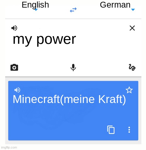 MINECRAFT DA BOMB!!!!!!1 | English; German; my power; Minecraft(meine Kraft) | image tagged in google translate,minecraft,the best,germany | made w/ Imgflip meme maker