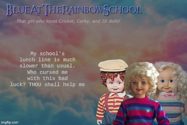 THOU as in somebody, like you. | My school's lunch line is much slower than usual.
Who cursed me with this bad luck? THOU shall help me | image tagged in bluerainbowschool | made w/ Imgflip meme maker