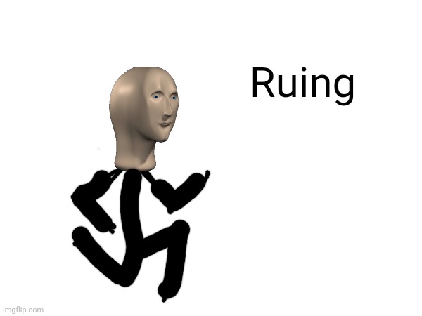 Aka running | Ruing | image tagged in memes,meme man,lol | made w/ Imgflip meme maker