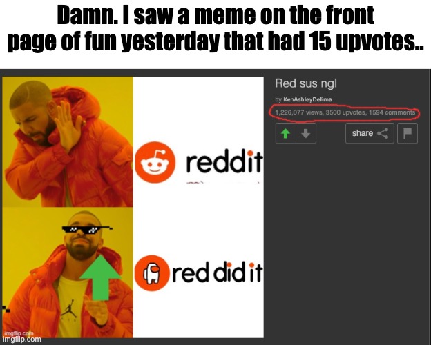 Imgflip fell off so hard. | Damn. I saw a meme on the front page of fun yesterday that had 15 upvotes.. | made w/ Imgflip meme maker