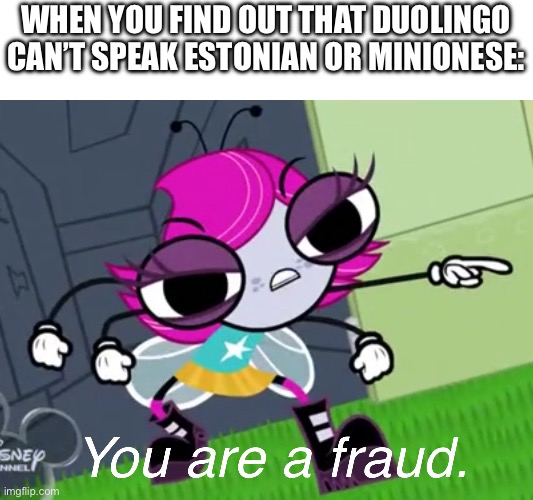 BANANA | WHEN YOU FIND OUT THAT DUOLINGO CAN’T SPEAK ESTONIAN OR MINIONESE: | image tagged in you are a fraud,duolingo,duolingo bird,duolingo gun,minions,despicable me | made w/ Imgflip meme maker