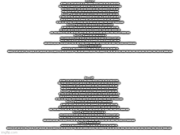 I know it's small- | \̵͇̿̿\З=(•_•)=Ε/̵͇̿̿/'̿'̿ MY NAME IS JEFF. COPY AND PASTE ME 10 TIMES AROUND IMGFLIP TO HAVE THE LOVE OF YOUR LIFE KISS YOU, YOU HAVE 120 MINUTES TO COPY AND PASTE THIS, IF YOU FAIL TO COPY AND PASTE THIS IN 120 MINUTES YOU WILL BE CURSED FOR 1 YEAR, AND HAVE HORRIBLE BAD LUCK, YOUR FAVORITE PET WILL DIE, AND YOU WILL BREAK YOUR ARM, SINCE YOU HAVE READ THIS WHOLE THING THERE IS NO TURNING BACK
\̵͇̿̿\З=(•_•)=Ε/̵͇̿̿/'̿'̿ MY NAME IS JEFF. COPY AND PASTE ME 10 TIMES AROUND IMGFLIP TO HAVE THE LOVE OF YOUR LIFE KISS YOU, YOU HAVE 120 MINUTES TO COPY AND PASTE THIS, IF YOU FAIL TO COPY AND PASTE THIS IN 120 MINUTES YOU WILL BE CURSED FOR 1 YEAR, AND HAVE HORRIBLE BAD LUCK, YOUR FAVORITE PET WILL DIE, AND YOU WILL BREAK YOUR ARM, SINCE YOU HAVE READ THIS WHOLE THING THERE IS NO TURNING BACK
\̵͇̿̿\З=(•_•)=Ε/̵͇̿̿/'̿'̿ MY NAME IS JEFF. COPY AND PASTE ME 10 TIMES AROUND IMGFLIP TO HAVE THE LOVE OF YOUR LIFE KISS YOU, YOU HAVE 120 MINUTES TO COPY AND PASTE THIS, IF YOU FAIL TO COPY AND PASTE THIS IN 120 MINUTES YOU WILL BE CURSED FOR 1 YEAR, AND HAVE HORRIBLE BAD LUCK, YOUR FAVORITE PET WILL DIE, AND YOU WILL BREAK YOUR ARM, SINCE YOU HAVE READ THIS WHOLE THING THERE IS NO TURNING BACK
\̵͇̿̿\З=(•_•)=Ε/̵͇̿̿/'̿'̿ MY NAME IS JEFF. COPY AND PASTE ME 10 TIMES AROUND IMGFLIP TO HAVE THE LOVE OF YOUR LIFE KISS YOU, YOU HAVE 120 MINUTES TO COPY AND PASTE THIS, IF YOU FAIL TO COPY AND PASTE THIS IN 120 MINUTES YOU WILL BE CURSED FOR 1 YEAR, AND HAVE HORRIBLE BAD LUCK, YOUR FAVORITE PET WILL DIE, AND YOU WILL BREAK YOUR ARM, SINCE YOU HAVE READ THIS WHOLE THING THERE IS NO TURNING BACK
\̵͇̿̿\З=(•_•)=Ε/̵͇̿̿/'̿'̿ MY NAME IS JEFF. COPY AND PASTE ME 10 TIMES AROUND IMGFLIP TO HAVE THE LOVE OF YOUR LIFE KISS YOU, YOU HAVE 120 MINUTES TO COPY AND PASTE THIS, IF YOU FAIL TO COPY AND PASTE THIS IN 120 MINUTES YOU WILL BE CURSED FOR 1 YEAR, AND HAVE HORRIBLE BAD LUCK, YOUR FAVORITE PET WILL DIE, AND YOU WILL BREAK YOUR ARM, SINCE YOU HAVE READ THIS WHOLE THING THERE IS NO TURNING BACK; \̵͇̿̿\З=(•_•)=Ε/̵͇̿̿/'̿'̿ MY NAME IS JEFF. COPY AND PASTE ME 10 TIMES AROUND IMGFLIP TO HAVE THE LOVE OF YOUR LIFE KISS YOU, YOU HAVE 120 MINUTES TO COPY AND PASTE THIS, IF YOU FAIL TO COPY AND PASTE THIS IN 120 MINUTES YOU WILL BE CURSED FOR 1 YEAR, AND HAVE HORRIBLE BAD LUCK, YOUR FAVORITE PET WILL DIE, AND YOU WILL BREAK YOUR ARM, SINCE YOU HAVE READ THIS WHOLE THING THERE IS NO TURNING BACK
\̵͇̿̿\З=(•_•)=Ε/̵͇̿̿/'̿'̿ MY NAME IS JEFF. COPY AND PASTE ME 10 TIMES AROUND IMGFLIP TO HAVE THE LOVE OF YOUR LIFE KISS YOU, YOU HAVE 120 MINUTES TO COPY AND PASTE THIS, IF YOU FAIL TO COPY AND PASTE THIS IN 120 MINUTES YOU WILL BE CURSED FOR 1 YEAR, AND HAVE HORRIBLE BAD LUCK, YOUR FAVORITE PET WILL DIE, AND YOU WILL BREAK YOUR ARM, SINCE YOU HAVE READ THIS WHOLE THING THERE IS NO TURNING BACK
\̵͇̿̿\З=(•_•)=Ε/̵͇̿̿/'̿'̿ MY NAME IS JEFF. COPY AND PASTE ME 10 TIMES AROUND IMGFLIP TO HAVE THE LOVE OF YOUR LIFE KISS YOU, YOU HAVE 120 MINUTES TO COPY AND PASTE THIS, IF YOU FAIL TO COPY AND PASTE THIS IN 120 MINUTES YOU WILL BE CURSED FOR 1 YEAR, AND HAVE HORRIBLE BAD LUCK, YOUR FAVORITE PET WILL DIE, AND YOU WILL BREAK YOUR ARM, SINCE YOU HAVE READ THIS WHOLE THING THERE IS NO TURNING BACK
\̵͇̿̿\З=(•_•)=Ε/̵͇̿̿/'̿'̿ MY NAME IS JEFF. COPY AND PASTE ME 10 TIMES AROUND IMGFLIP TO HAVE THE LOVE OF YOUR LIFE KISS YOU, YOU HAVE 120 MINUTES TO COPY AND PASTE THIS, IF YOU FAIL TO COPY AND PASTE THIS IN 120 MINUTES YOU WILL BE CURSED FOR 1 YEAR, AND HAVE HORRIBLE BAD LUCK, YOUR FAVORITE PET WILL DIE, AND YOU WILL BREAK YOUR ARM, SINCE YOU HAVE READ THIS WHOLE THING THERE IS NO TURNING BACK
\̵͇̿̿\З=(•_•)=Ε/̵͇̿̿/'̿'̿ MY NAME IS JEFF. COPY AND PASTE ME 10 TIMES AROUND IMGFLIP TO HAVE THE LOVE OF YOUR LIFE KISS YOU, YOU HAVE 120 MINUTES TO COPY AND PASTE THIS, IF YOU FAIL TO COPY AND PASTE THIS IN 120 MINUTES YOU WILL BE CURSED FOR 1 YEAR, AND HAVE HORRIBLE BAD LUCK, YOUR FAVORITE PET WILL DIE, AND YOU WILL BREAK YOUR ARM, SINCE YOU HAVE READ THIS WHOLE THING THERE IS NO TURNING BACK | made w/ Imgflip meme maker