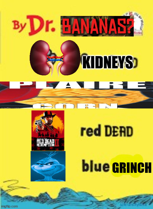 red dead | KIDNEYS; GRINCH | image tagged in red dead | made w/ Imgflip meme maker