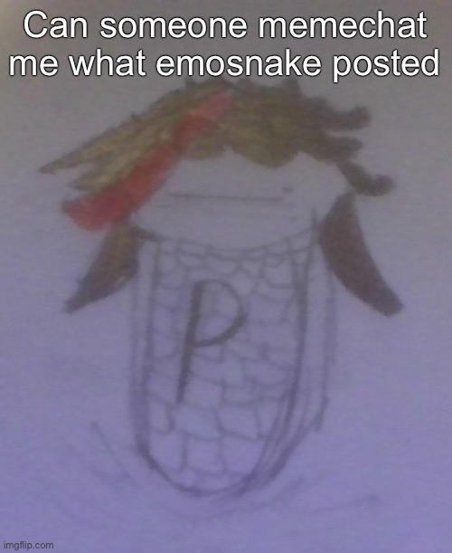 Plaire corn | Can someone memechat me what emosnake posted | image tagged in plaire corn | made w/ Imgflip meme maker