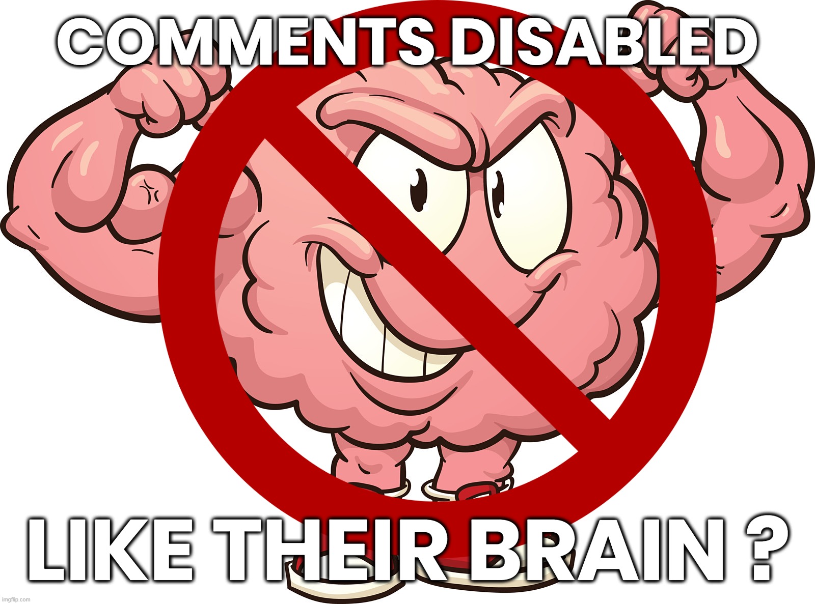 WEAK MINDED CENSORS | COMMENTS DISABLED; LIKE THEIR BRAIN ? | image tagged in comments,disabled,weak-minded,debate,censorship,coward | made w/ Imgflip meme maker