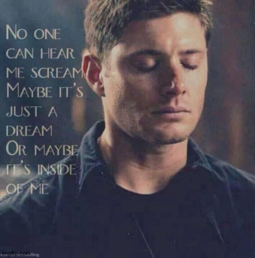 Too Whomever Needs This | image tagged in jensen ackles,dean winchester,supernatural,no one can hear you scream,upvote to curl up in his lap like a kitten | made w/ Imgflip meme maker