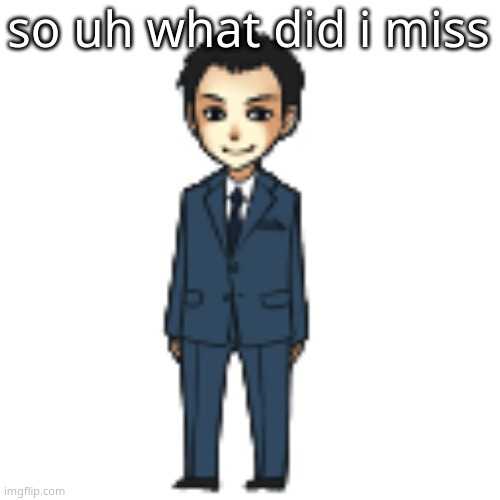Moriarty but a shimeji | so uh what did i miss | image tagged in moriarty but a shimeji | made w/ Imgflip meme maker