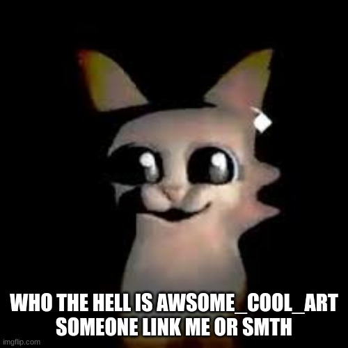 Car | WHO THE HELL IS AWSOME_COOL_ART SOMEONE LINK ME OR SMTH | image tagged in car | made w/ Imgflip meme maker