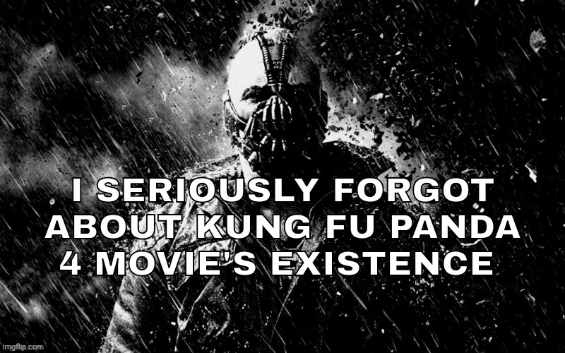 I SERIOUSLY FORGOT ABOUT KUNG FU PANDA 4 MOVIE'S EXISTENCE | made w/ Imgflip meme maker