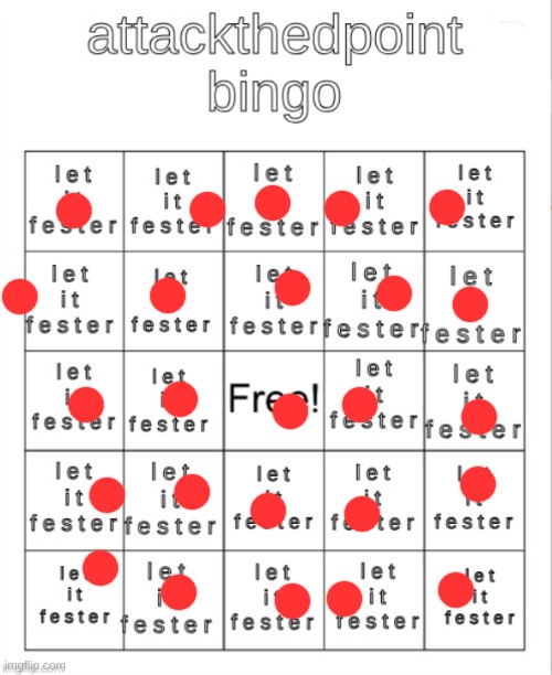 attackthedpoint bingo | image tagged in let it fester | made w/ Imgflip meme maker