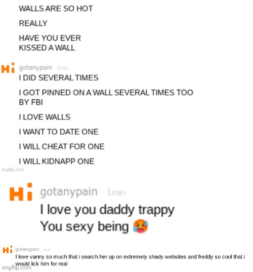 Mine and his memechat | image tagged in walls are so hot,gotanypain ily daddy trappy,gotanypain loves vanny | made w/ Imgflip meme maker