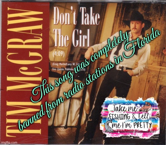 Don't Take The Girl (Banned Music) | This song was completely banned from radio stations in Florida | image tagged in radio,station,banned,florida,music,fishing | made w/ Imgflip meme maker