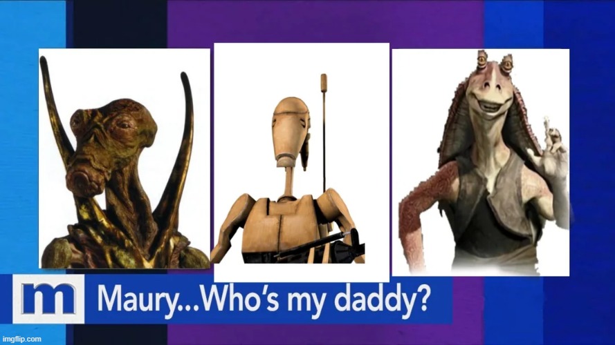 Star Wars Who's My Daddy | image tagged in star wars | made w/ Imgflip meme maker