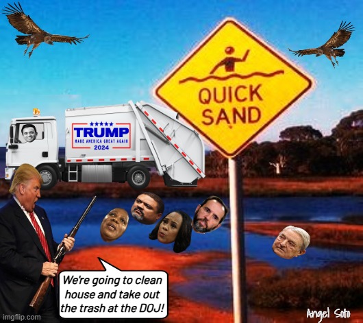 Trump and Vivek clean house and take out the trash at the DOJ | We're going to clean
house and take out
the trash at the DOJ! Angel Soto | image tagged in president trump,vivek ramaswamy,letitia james,jack smith,george soros,doj | made w/ Imgflip meme maker