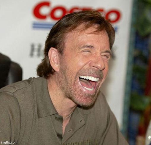 image tagged in memes,chuck norris laughing,chuck norris | made w/ Imgflip meme maker