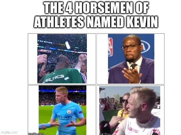 the members sir "anything is possible", mr "you the real mvp", senor "let me talk", and Dr. "suck my balls mate" | image tagged in nba,champions league,formula 1,kevin durant,kevin magnessun,kevin debrune | made w/ Imgflip meme maker