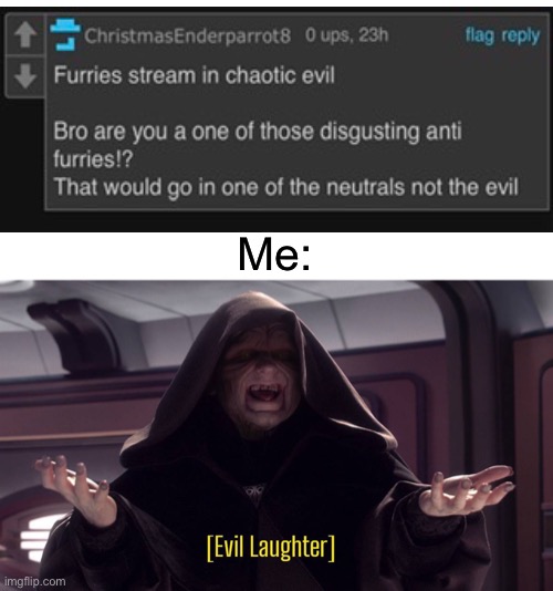 Evil laughter | Me: | image tagged in evil laughter | made w/ Imgflip meme maker