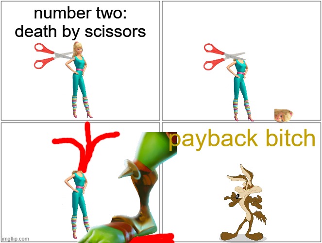 barbie gets killed by scissors | number two: death by scissors; payback bitch | image tagged in memes,blank comic panel 2x2,barbie dies,pwned,wile e coyote | made w/ Imgflip meme maker