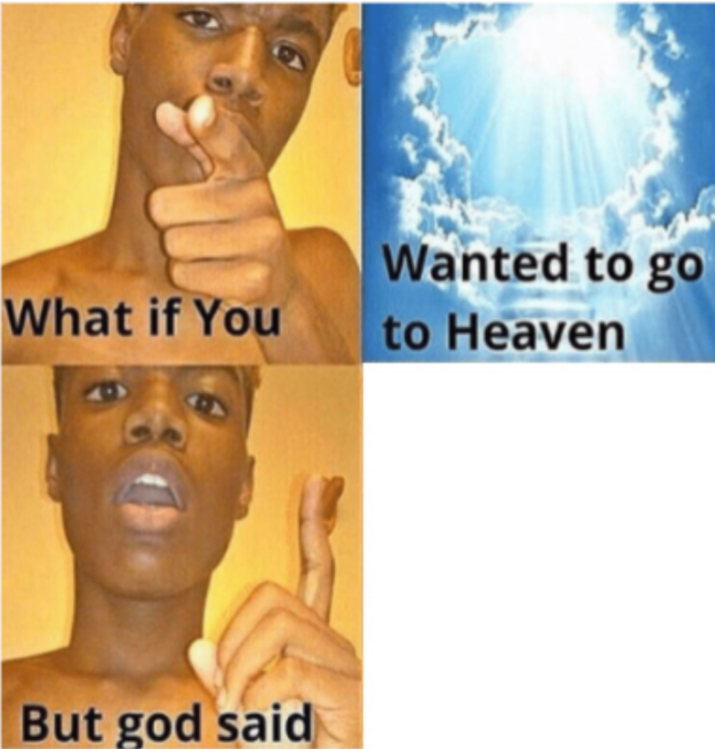 What if You Wanted to go to Heaven Blank Meme Template