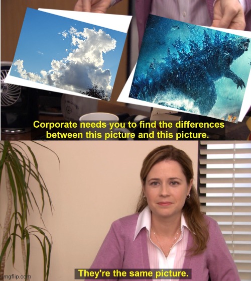 Cloudzilla | image tagged in memes,they're the same picture,clouds,cloudzilla,godzilla,imagination | made w/ Imgflip meme maker