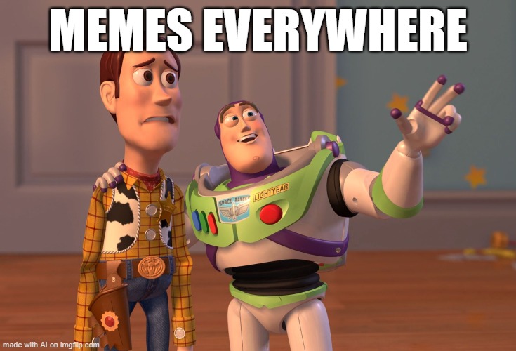 X, X Everywhere | MEMES EVERYWHERE | image tagged in memes,x x everywhere | made w/ Imgflip meme maker