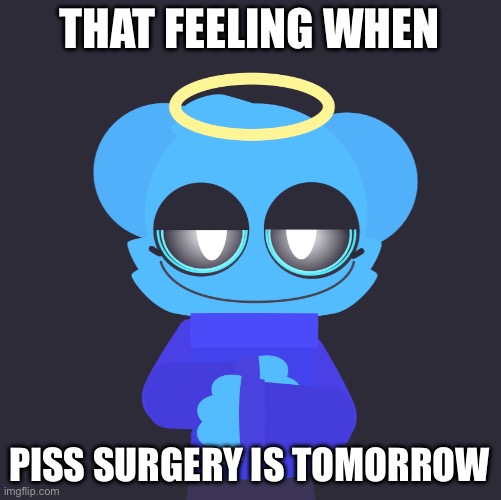 freaky sky | THAT FEELING WHEN; PISS SURGERY IS TOMORROW | image tagged in freaky sky | made w/ Imgflip meme maker