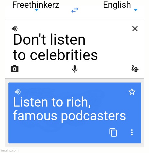 Nick Young says Huh?? | Freethinkerz; English; Don't listen to celebrities; Listen to rich, famous podcasters | image tagged in google translate | made w/ Imgflip meme maker