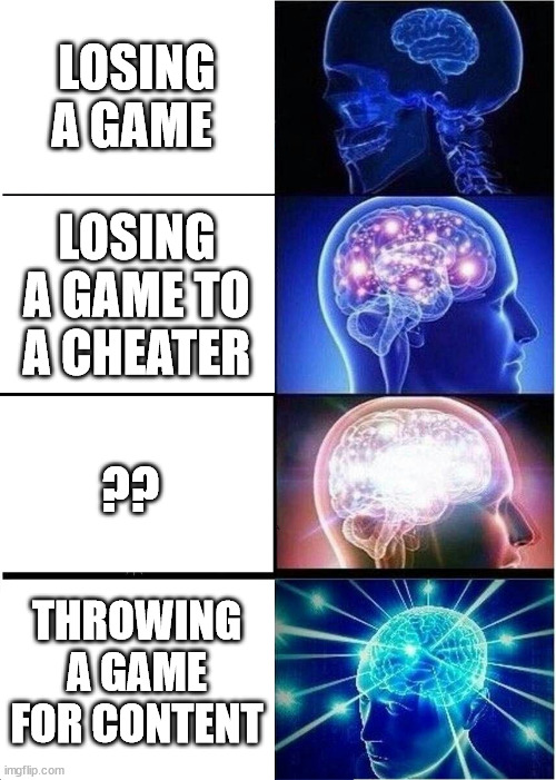 Expanding Brain Meme | LOSING A GAME; LOSING A GAME TO A CHEATER; ?? THROWING A GAME FOR CONTENT | image tagged in memes,expanding brain | made w/ Imgflip meme maker