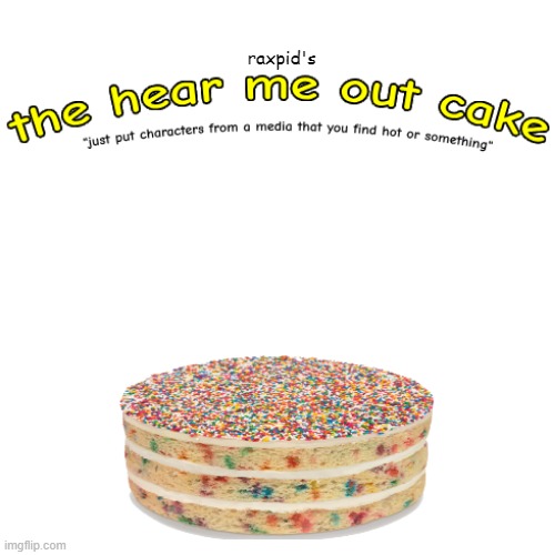 I forgot about this | image tagged in the hear me out cake | made w/ Imgflip meme maker