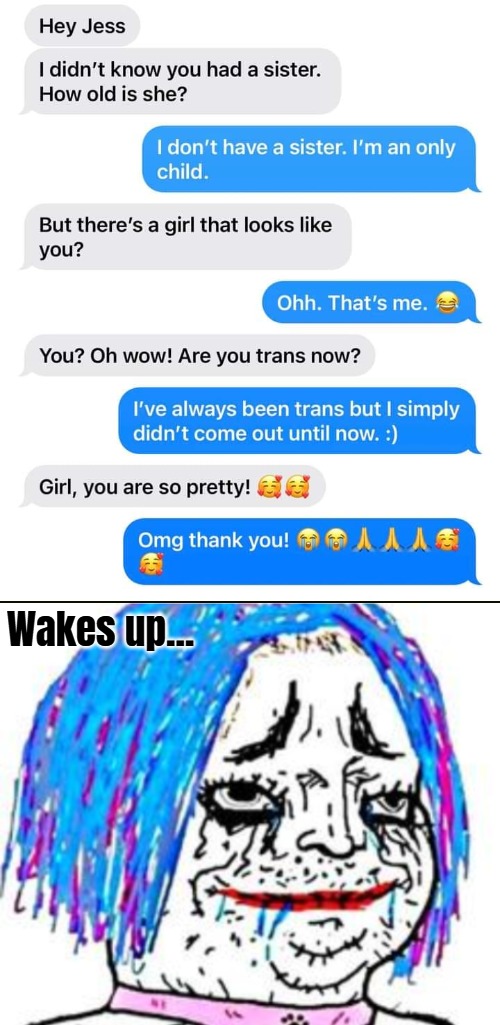 Wakes up... | image tagged in trans wojack,funny,chat,nsfw | made w/ Imgflip meme maker