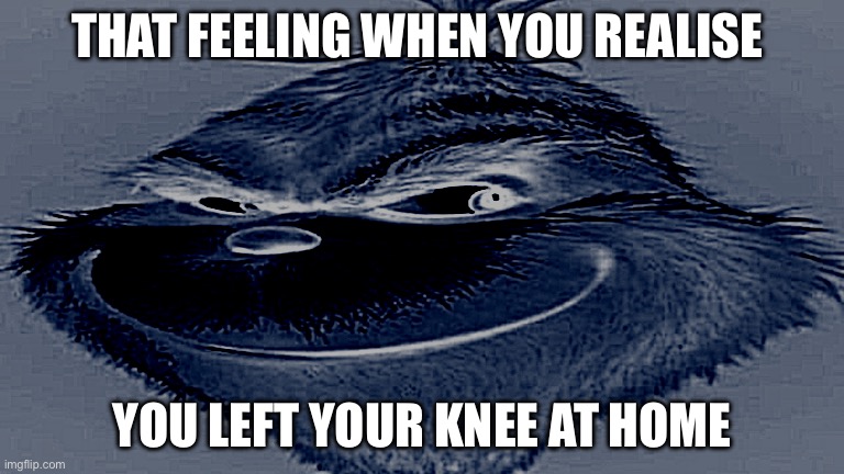 Knee surgery shout out to PossiblyAMemer | THAT FEELING WHEN YOU REALISE; YOU LEFT YOUR KNEE AT HOME | image tagged in knee surgery | made w/ Imgflip meme maker