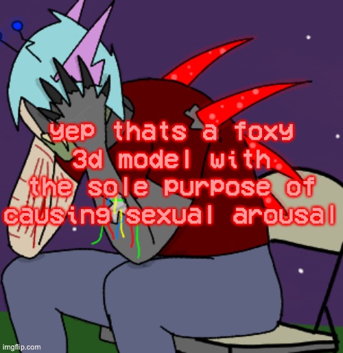 dude i just want a v1 model is that too much to ask | yep thats a foxy 3d model with the sole purpose of causing sexual arousal | image tagged in depressed adrenaline shot | made w/ Imgflip meme maker