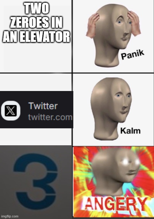 Panik Kalm Angery | TWO ZEROES IN AN ELEVATOR | image tagged in panik kalm angery | made w/ Imgflip meme maker