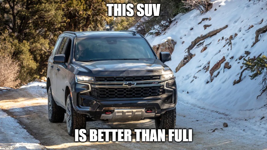 SUV | THIS SUV; IS BETTER THAN FULI | image tagged in suv | made w/ Imgflip meme maker