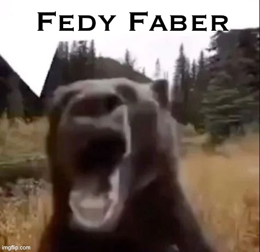 Fedy Faber | Fedy Faber | image tagged in fedy faber | made w/ Imgflip meme maker