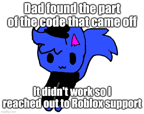 shoulder pump | Dad found the part of the code that came off; It didn't work so I reached out to Roblox support | image tagged in shoulder pump | made w/ Imgflip meme maker