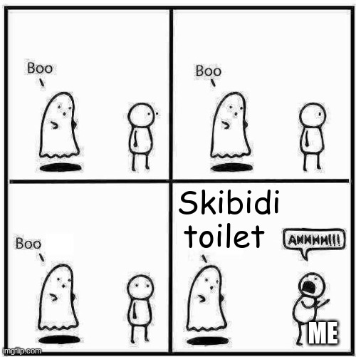 Oh no its back | Skibidi toilet; ME | image tagged in ghost boo | made w/ Imgflip meme maker